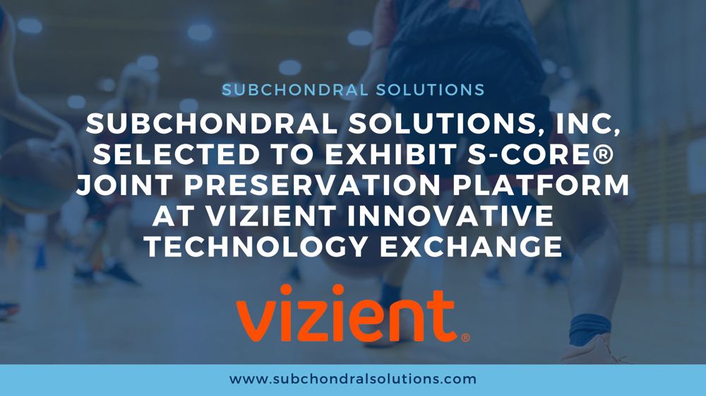 Subchondral Solutions, Inc,  Selected to Exhibit S-Core® Joint Preservation Platform at Vizient Innovative Technology Exchange